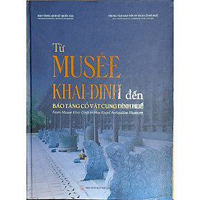 Từ Musée Khai - Dinh đến bảo tàng cổ vật cung đình Huế (From Musée Khai - Dinh to Hue Royal Antiquities Museum)