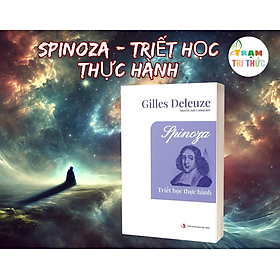 Spinoza - triết học thực hành - Gilles Deleuze - Nhà Xuất Bản Tri Thức
