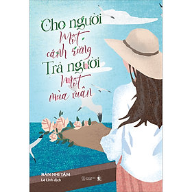 Cho Người Một Cánh Rừng, Trả Người Một Mùa Xuân
