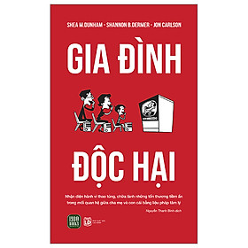 GIA ĐÌNH ĐỘC HẠI - Shea M.Dunham, Shannon B.Dermer, Jon Carlson - Nguyễn Thanh Bình dịch - (bìa mềm)