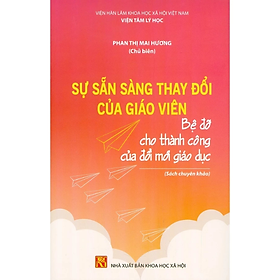 Sự Sẵn Sàng Thay Đổi Của Giáo Viên - Bệ Đỡ Cho Thành Công Của Đổi Mới Giáo Dục