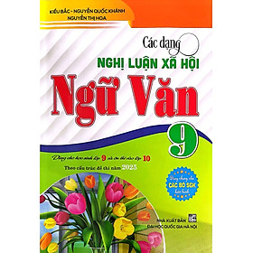 Các Dạng Nghị Luận Xã Hội Ngữ Văn 9 (Dành Cho Học Sinh Lớp 9 Vào Lớp 10 Theo Cấu Trúc Đề Thi Năm 2025) - HA