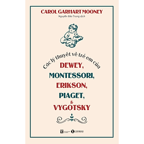 Các Lý Thuyết Về Trẻ Em Của Dewey, Montessori, Erikson, Piaget Và Vygotsky