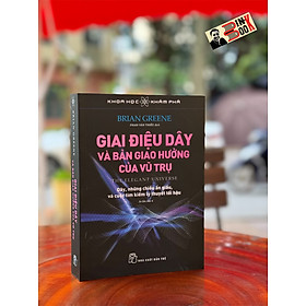 (Tái bản 2024) GIAI ĐIỆU DÂY VÀ BẢN GIAO HƯỞNG VŨ TRỤ – Brian Greene – Phạm Văn Thiều dịch – Nxb Trẻ