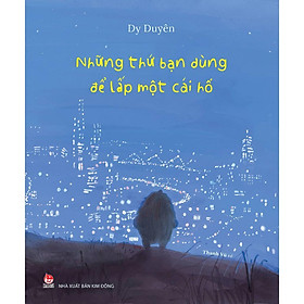 Sách - Những Thứ Bạn Dùng Để Lấp Một Cái Hố - NXB Kim Đồng