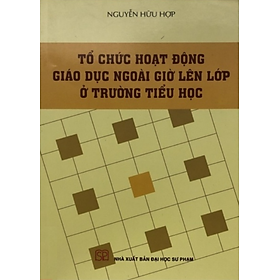 Sách - Tổ chức hoạt động giáo dục ngoài giờ lên lớp ở trường tiểu học