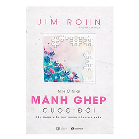 Những Mảnh Ghép Cuộc Đời - Cẩm nang kiến tạo thành công cá nhân (Tái Bản 2018)