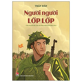 Người người lớp lớp - Tiểu thuyết đầu tiên về chiến dịch Điện Biên Phủ - Trần Dần - Kim Đồng