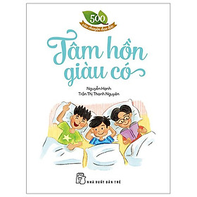500 Câu Chuyện Đạo Đức - Tâm Hồn Giàu Có (Tái Bản 2023)