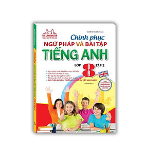 Sách - Chinh Phục Ngữ Pháp Và Bài Tập Tiếng Anh Lớp 8 - Tập 2 - Minh Thắng