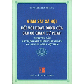 Sách - Giám sát xã hội đối với hoạt động của các cơ quan tư pháp - NXB Tư Pháp - Dân Hiền