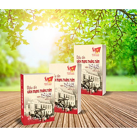 [Kỷ niệm 80 năm CMT8 và 2-9] DẤU ẤN CÁCH MẠNG THÁNG TÁM NĂM 1945 – NXB CTQGST