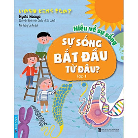 Hiểu về sự sống Tập 1 (Sự Sống Bắt Đầu Từ Đâu?) - Bản Quyền