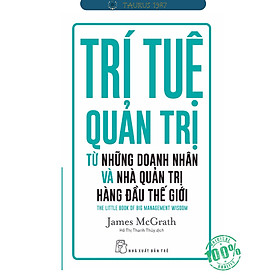 Trí Tuệ Quản Trị Từ Những Doanh Nhân Và Nhà Quản Trị Hàng Đầu Thế Giới