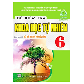 Sách - Đề Kiểm Tra Khoa Học Tự Nhiên 6 (Dùng Kèm SGK Kết Nối Tri Thức Với Cuộc Sống)