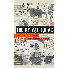 100 Kỷ Vật Tội Ác - Dòng Lịch Sử Chấn Động Về Những Kẻ Sát Nhân Có Thật - Bản Quyền