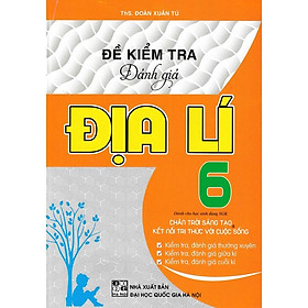 Sách - Đề Kiểm Tra Đánh Giá Địa Lí Lớp 6 Bám Sát SGK Chân Trời Sáng Tạo Và Kết Nối Tri Thức Với Cuộc Sống HA-MK