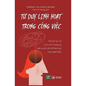 Sách - Tư Duy Linh Hoạt Trong Công Việc - Shimada Tsuyoshi - 1980 Books