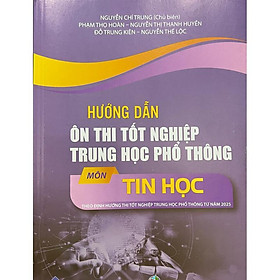 Sách - Hướng dẫn ôn thi tốt nghiệp trung học phổ thông môn Tin Học ( Theo định hướng thi tốt nghiệp THPT Từ Năm 2025 )
