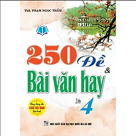 Sách - 250 Đề & Bài Văn Hay Lớp 4 (dùng chung cho các bộ sgk hiện hành) - HA