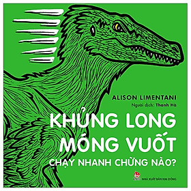 Khủng Long Móng Vuốt Chạy Nhanh Chừng Nào? (Tái Bản 2023)