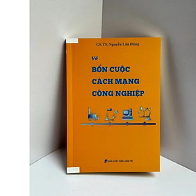 sách - Về Bốn cuộc cách mạng công nghiệp – Nguyễn Lân Dũng – Hanoi Books - NXB Dân Trí