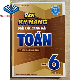 Sách - Rèn kỹ năng giải các dạng bài Toán cơ bản và nâng cao lớp 6 tập 2