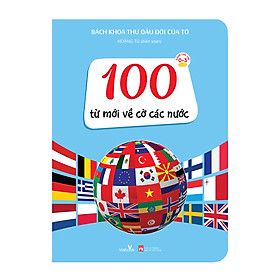 Sách - Bách Khoa Thư Đầu Đời Của Tớ - 100 từ mới về cờ các nước - Sách tranh, bồi cứng hoàn toàn
