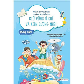 Dũng Cảm - Giữ Vững Ý Chí Và Kiên Cường Nhé! - Nhật Kí Trưởng Thành Cho Học Sinh Tiểu Học - Bản Quyền