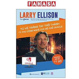 Sách - Những Bộ Óc Tỷ Đô - Larry Ellison - Từ Kẻ Trắng Tay Trở Thành Tỷ Phú Công Nghệ Của Đế Chế Oracle