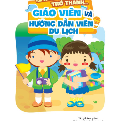Khi Lớn Lên, Tớ Muốn Trở Thành... - Giáo Viên Và Hướng Dẫn Viên Du Lịch