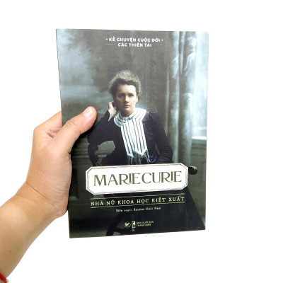 Kể Chuyện Cuộc Đời Các Thiên Tài: Marie Curie - Nhà Nữ Khoa Học Kiệt Xuất