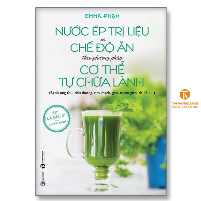 Sách - Nước Ép Trị Liệu Và Chế Độ Ăn Theo Phương Pháp Cơ Thể Tự Chữa Lành - Thái Hà Books