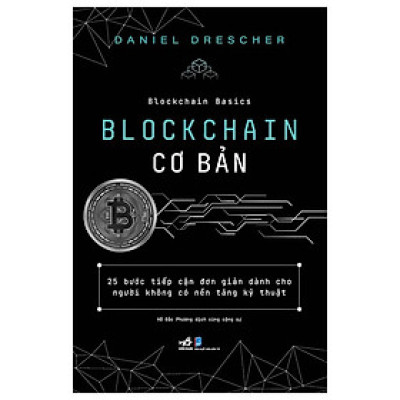 BLOCKCHAIN CƠ BẢN - Daniel Drescher - Hồ Đắc Phương dịch - Nhã Nam - NXB Dân Trí.