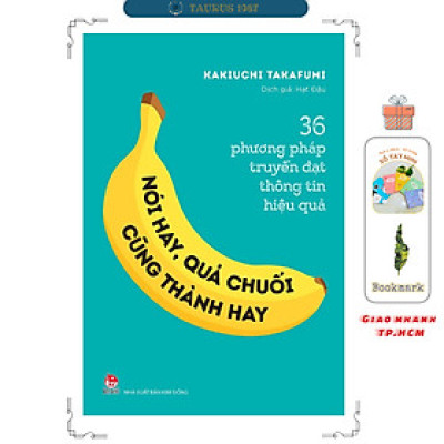 Nói Hay, Quả Chuối Cũng Thành Hay! - 36 Phương Pháp Truyền Đạt Thông Tin Hiệu Quả