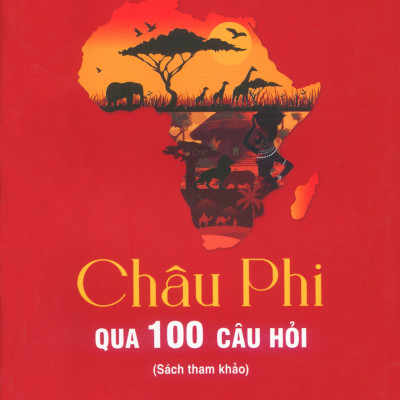 Châu Phi Qua 100 Câu Hỏi (Sách tham khảo) - Stephen Smith & Jean De La Guérivière - Nguyễn Thị Tươi dịch (bìa mềm)