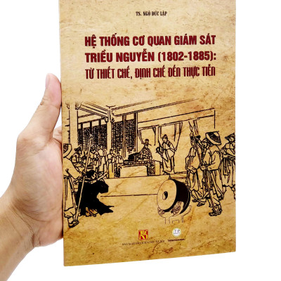 Hệ Thống Cơ Quan Giám Sát Triều Nguyễn (1802-1885): Từ Thiết Chế, Định Chế Đến Thực Tiễn