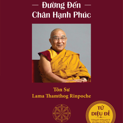 Đạo Lộ - Giảng Giải Tứ Diệu Đế - Những giáo lý nền tảng của Đức Phật