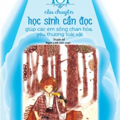 Kỹ Năng Sống Dành Cho Học Sinh - 101 Câu Chuyện Học Sinh Cần Đọc - Giúp Các Em Sống Chan Hòa, Yêu Thương Loài Vật (Tái Bản 2024)