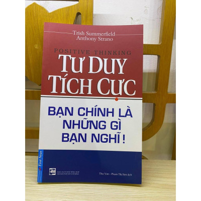 Sách - Tư Duy Tích Cực - Bạn Chính Là Những Gì Bạn Nghĩ - First News