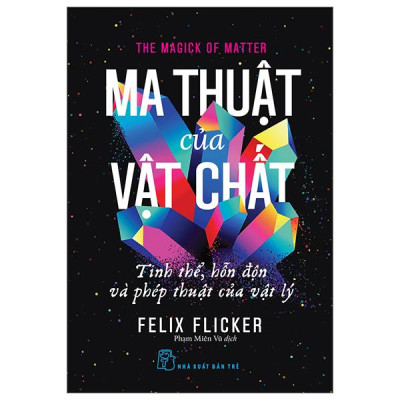 Sách - Ma Thuật Của Vật Chất - Tinh Thể, Hỗn Độn Và Phép Thuật Của Vật Lý