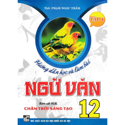 Sách - Hướng Dẫn Học Và Làm Bài Ngữ Văn 12 - Tập 1 (Bám Sát SGK Chân Trời Sáng Tạo) (HA-MK)