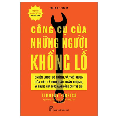 Sách - Công Cụ Của Những Người Khổng Lồ - Chiến Lược, Lộ Trình, Và Thói Quen Của Các Tỷ Phú, Các Thần Tượng, Và Những Nhà Thực Hành Đẳng Cấp Thế Giới