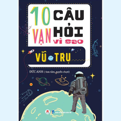 Sách - 10 Vạn Câu Hỏi Vì Sao - Vũ Trụ - Huy Hoàng