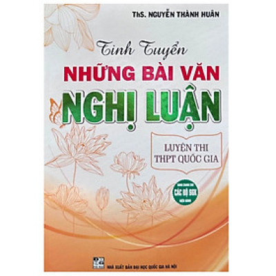 Tinh Tuyển Những Bài Văn Nghị Luận Luyện Thi THPT Quốc Gia (Dùng Chung Cho Các Bộ SGK Hiện Hành) 