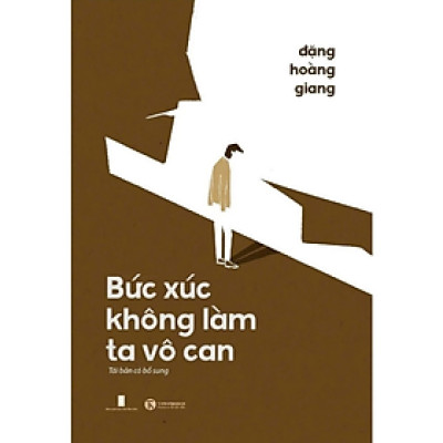 Bức Xúc không Làm Ta Vô Can (Tái bản 2024 - Đặng Hoàng Giang) - Nhà xuất bản Hội Nhà Văn