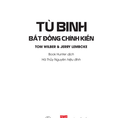 TÙ BINH BẤT ĐỒNG CHÍNH KIẾN - Từ Nhà tù Hỏa Lò đến nước Mỹ hôm nay - Tom Wilber và Jerry Lembcke