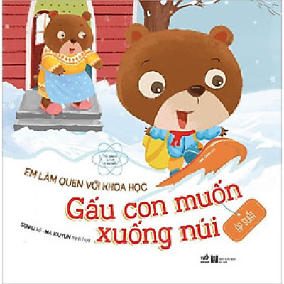 Em Làm Quen Với Khoa Học - Gấu Con Muốn Xuống Núi