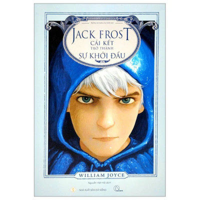 Những Vệ Thần Của Tuổi Thơ - Jack Frost – Cái Kết Trở Thành Sự Khởi Đầu - William Joyce - NXB Đà Nẵng