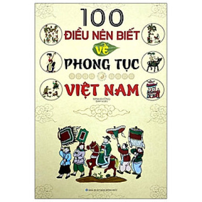 100 Điều Nên Biết Về Phong Tục Việt Nam - Minh Đường - NXB Hồng Đức - Minh Lâm